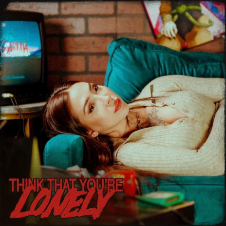 Think That You're Lonely | Boomplay Music
