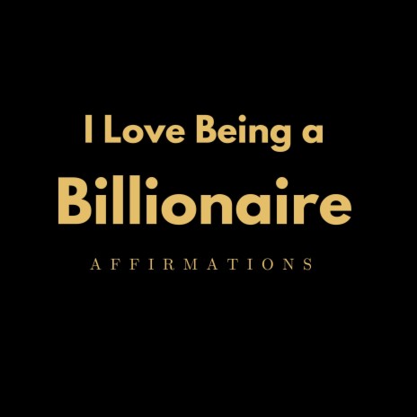 I Love Being a Billionaire Affirmations