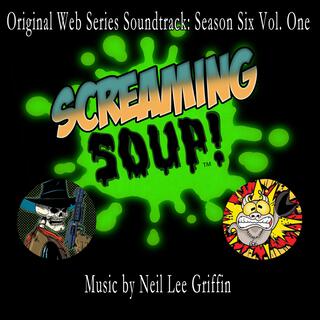 Screaming Soup! Original Webseries Soundtrack: Season 6, Vol. 1