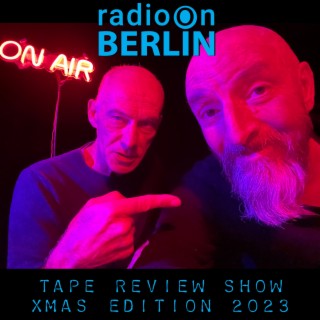 Radio-On-Berlin - The Tape Review Show - Xmas Episode 10.12.23 with Rinus & Adrian
