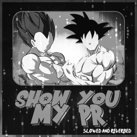 Show You My PR (Dragon Ball Training) (Slowed and Reverbed Version) ft. Tyler Clark, Tre Watson & Code Rogue