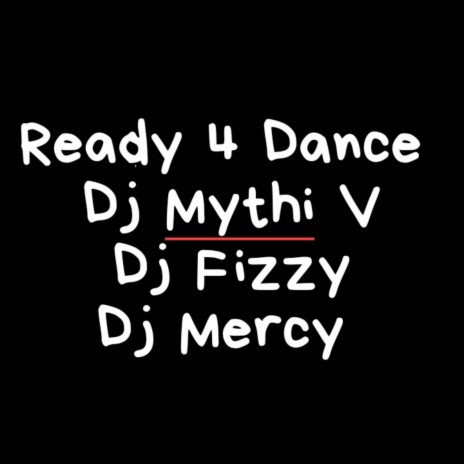 Ready 4 Dance ft. Dj Fizzy & Dj Mercy | Boomplay Music