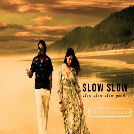 Slow Slow yeah