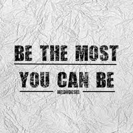 Be The Most You Can Be