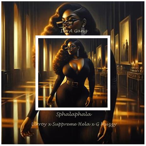 Sphalaphala ft. Lirroy, Suppreme Hela & G Muzzy | Boomplay Music