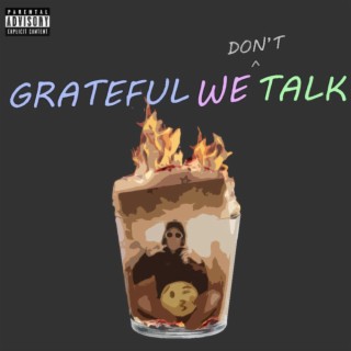 Grateful We Don't Talk