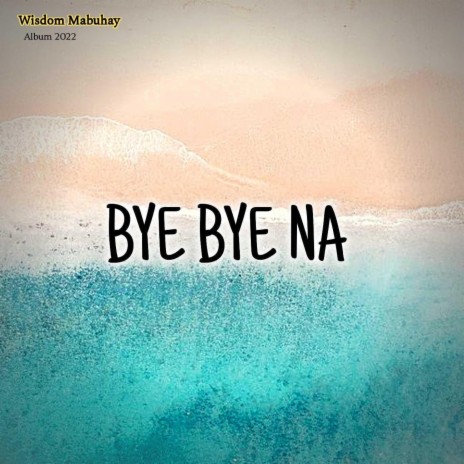 Bye Bye Na | Boomplay Music