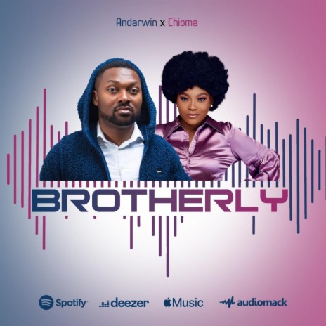 Brotherly ft. Chioma | Boomplay Music