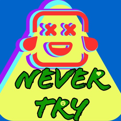 Never Try | Boomplay Music