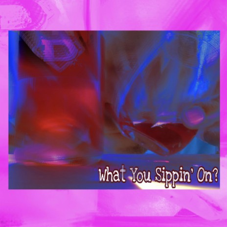 What You Sippin On? | Boomplay Music