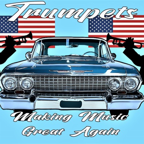 Trumpets Making Music Great Again | Boomplay Music