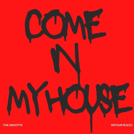 Come in my house ft. ARTHUR RUZZO | Boomplay Music