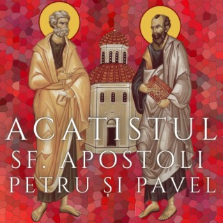 Acatistul Sfintilor Apostoli Petru si Pavel