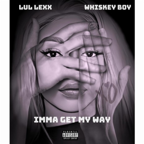Imma Get My Way ft. Whiskey Boy | Boomplay Music