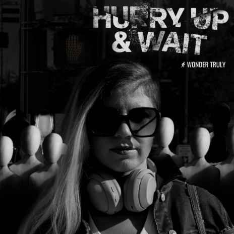 Hurry Up & Wait | Boomplay Music