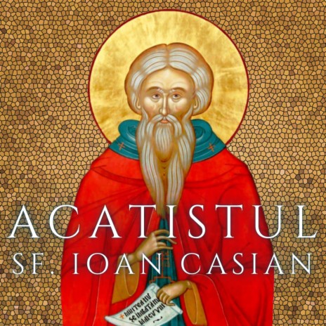Acatistul Sfantului Ioan Casian