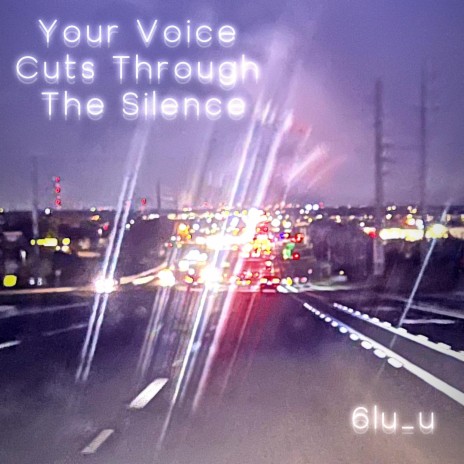 Your Voice Cuts Through The Silence | Boomplay Music