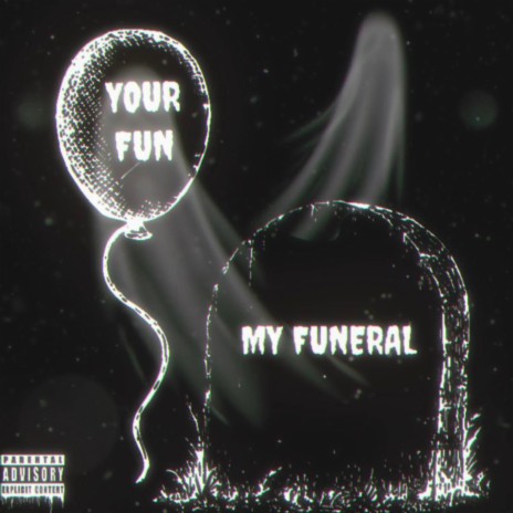 Your Fun, My Funeral | Boomplay Music