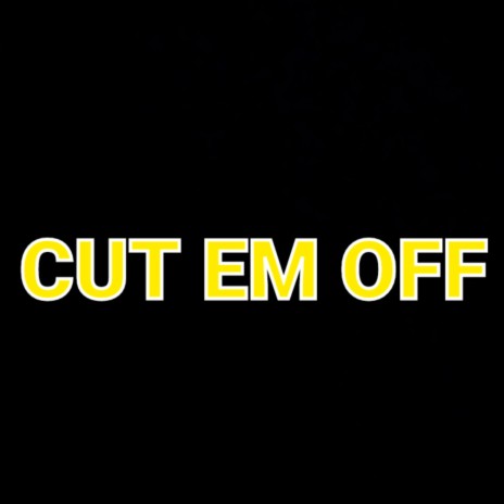 Cut em off | Boomplay Music