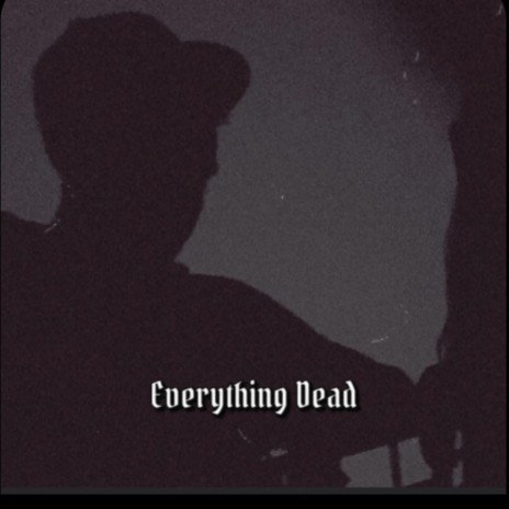 Everything Dead | Boomplay Music