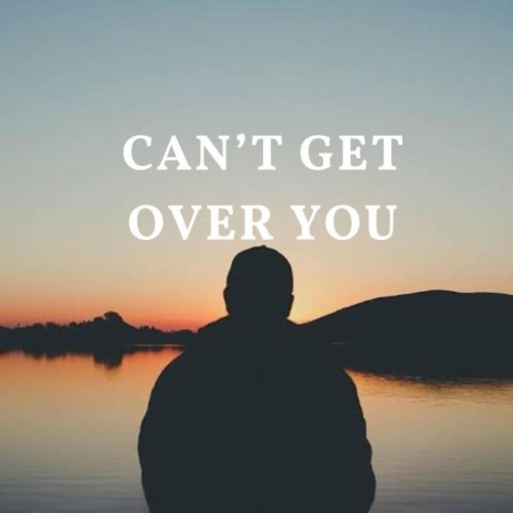 Can´t get over you