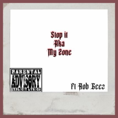 Stop it Aka My Zone ft. Rob Geez