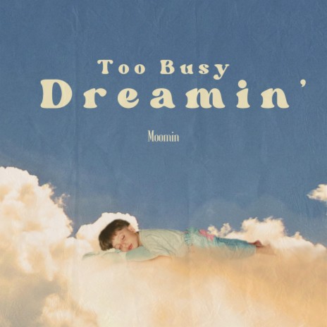 Too Busy Dreamin' | Boomplay Music