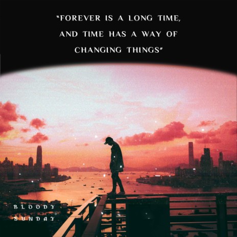 Forever Is a Long Time, and Time Has a Way Of Changing Things | Boomplay Music