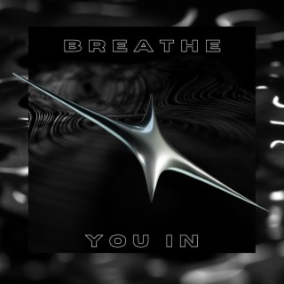 Breathe You In lyrics | Boomplay Music