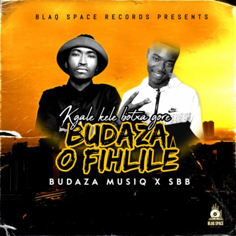 BUDAZA O FIHLILE ft. SBB | Boomplay Music