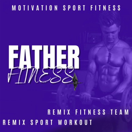 Father Fitness (128 bpm) ft. Remix Fitness Team