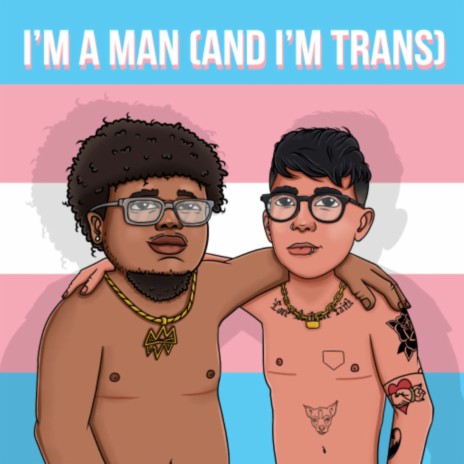 I'm A Man (and I'm Trans) ft. Ryan Cassata | Boomplay Music