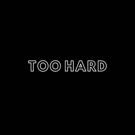 TOO HARD