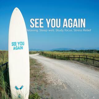 See You Again – Relaxing, Sleep well, Study focus, Stress Relief