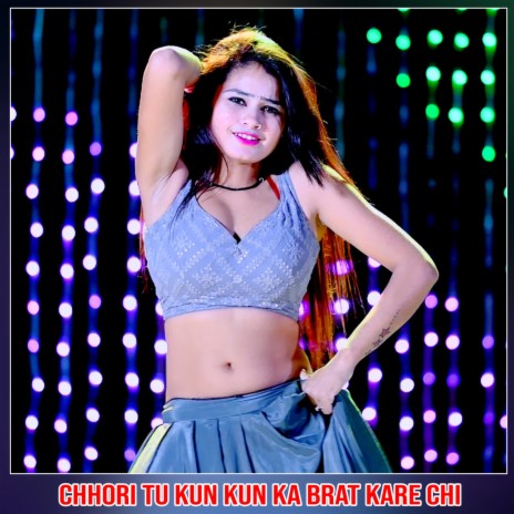 Chhori Tu Kun Kun Ka Brat Kare Chi | Boomplay Music