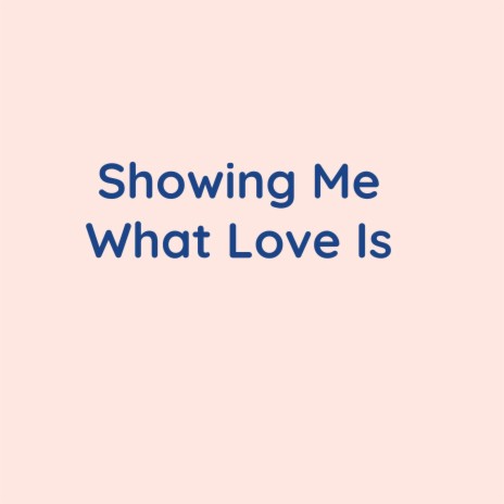 Showing Me What Love Is | Boomplay Music