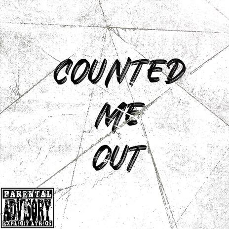 COUNTED ME OUT | Boomplay Music