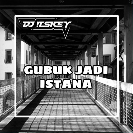 GUBUK JADI ISTANA | Boomplay Music