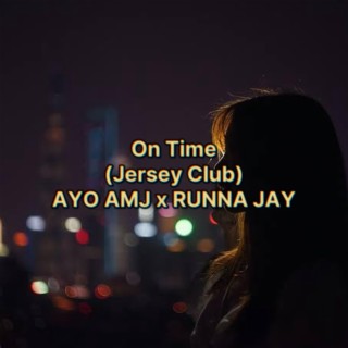 On Time (Jersey Club) AYO AMJ x RUNNA JAY (AYO AMJ & RUNNA JA Remix)