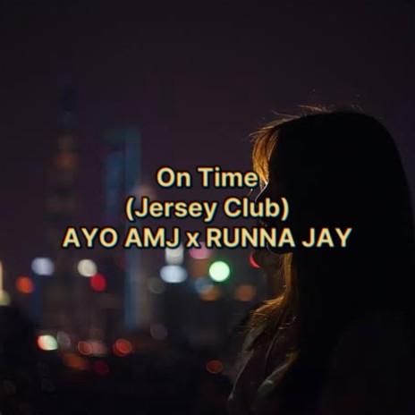 On Time (Jersey Club) AYO AMJ x RUNNA JAY (AYO AMJ & RUNNA JA Remix) ft. AYO AMJ & RUNNA JA | Boomplay Music