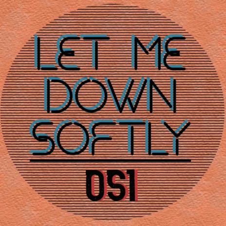 Let Me Down Softly | Boomplay Music