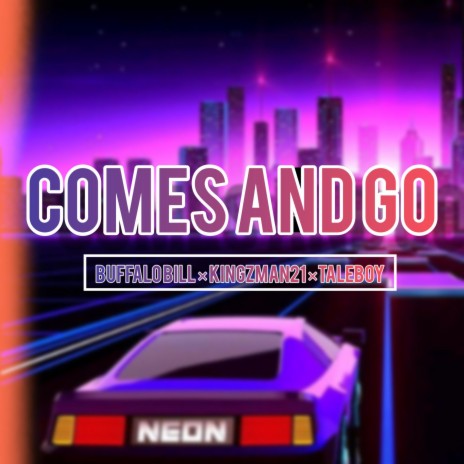 Comes and Go (feat. Kingzman21 & Taleboy) | Boomplay Music