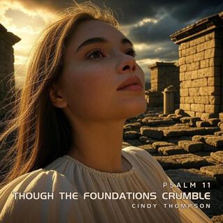 Though the Foundations Crumble (Psalm 11)