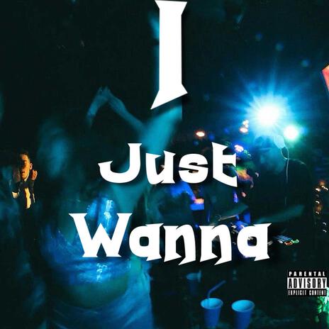 I just wanna | Boomplay Music