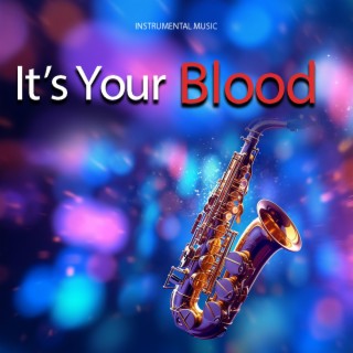 It's Your Blood (SAXOPHONE INSTRUMENTAL MUSIC)