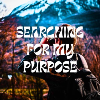 Searching For My Purpose