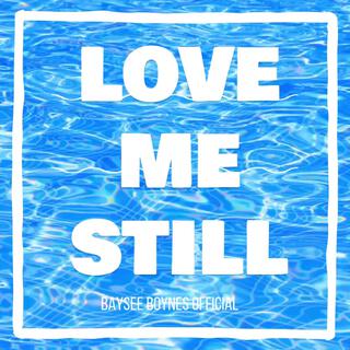 LOVE ME STILL