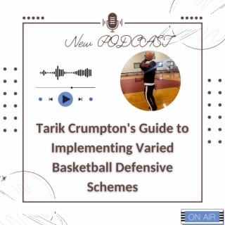 Tarik Crumpton’s Guide to Implementing Varied Basketball Defensive Schemes