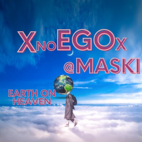EARTH ON HEAVEN ft. XnoEGOx