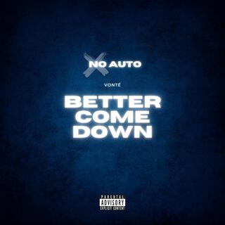 Better Come Down (No Auto) lyrics | Boomplay Music